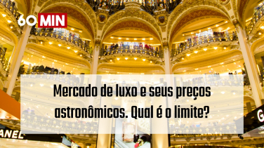 Notícia - 60 Minutos: Mercado de luxo e seus preços astronômicos. Qual é o limite? 