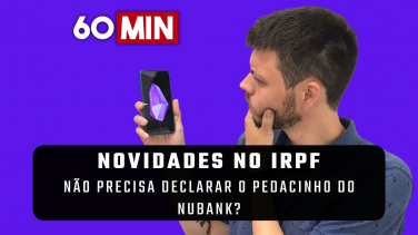 Notícia - Novidades no IRPF: Não precisa declarar o pedacinho no Nubank?