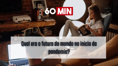 Notícia - 60 minutos: Vamos revisitar as previsões de abril de 2020 para o pós-pandemia. Estávamos certos?