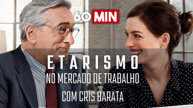 Notícia - 60 Minutos: Etarismo no Mercado de Trabalho com Cris Barata