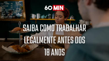 Notícia - Tenho menos de 18 anos e quero trabalhar, como faço? Saiba no 60 minutos 