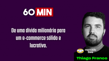 Notícia - 60 Minutos: De uma dívida milionária para um e-commerce sólido e lucrativo com Thiago Franco